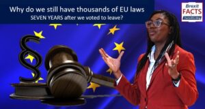 Why do we still have thousands of EU laws, SEVEN YEARS after we voted to leave?