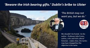 ‘Beware the Irish bearing gifts.’ Dublin’s bribe to Ulster